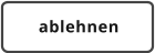 ablehnen