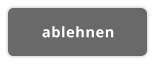 ablehnen